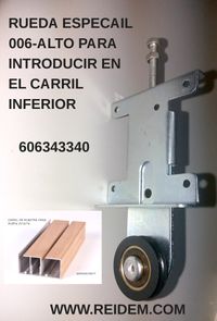 RUEDA REIDEM 006 ALTO ESPECIAL PARA INTRODUCIR EN GUÍA INFERIOR ALTA, EN DONDE SE ALOJA LA RUEDA, INCORPORA SOPORTE DE PUERTA PARA UNA MEJOR Y MÁS FÁCIL COLOCACIÓN RUEDA REIDEM 006 ALTO ESPECIAL PARA INTRODUCIR EN GUÍA INFERIOR ALTA, EN DONDE SE ALOJA LA RUEDA, INCORPORA SOPORTE DE PUERTA PARA UNA MEJOR Y MÁS FÁCIL COLOCACIÓN
